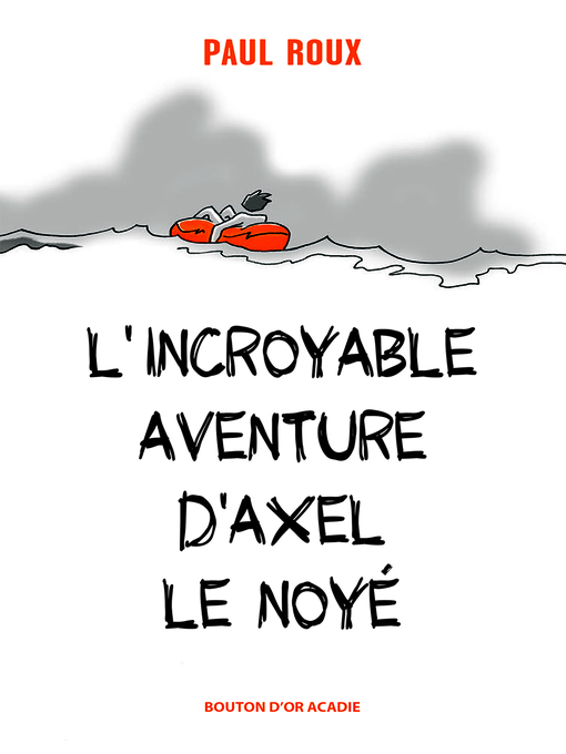 Title details for L'incroyable aventure d'Axel le noyé by Paul Roux - Available
